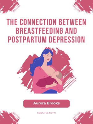 cover image of The Connection Between Breastfeeding and Postpartum Depression